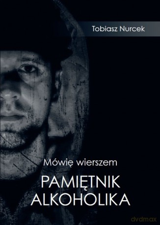 Mówię wierszem Pamiętnik Alkoholika - Tobiasz Nurcek [KSIĄŻKA]
