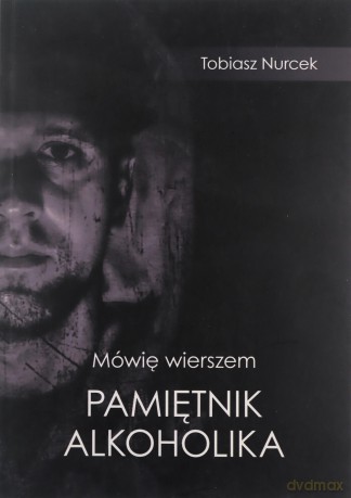 Mówię wierszem Pamiętnik Alkoholika - Tobiasz Nurcek [KSIĄŻKA]