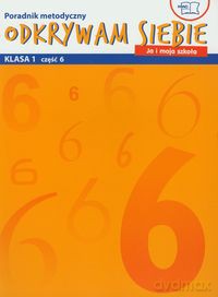 Odkrywam siebie Ja i moja szkoła 1 Semestr 2 Poradnik metodyczny część 6-10 [KSIĄŻKA]