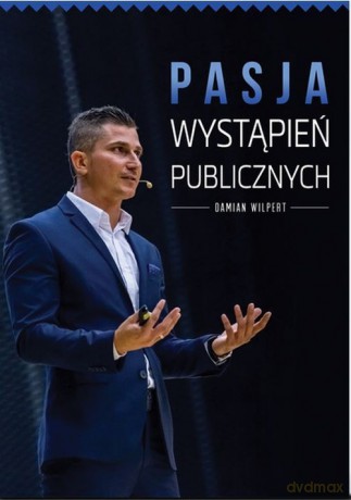 Pasja wystąpień publicznych - Damian Wilpert [KSIĄŻKA]