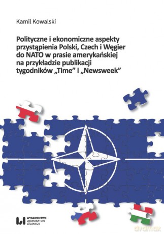 Polityczne i ekonomiczne aspekty przystąpienia Polski, Czech i Węgier do NATO w prasie amerykańskiej - Kamil Kowalski [KSIĄŻKA]