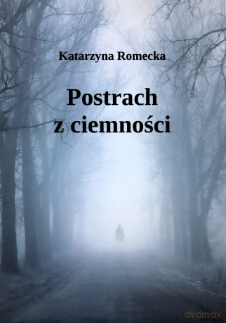 Postrach z ciemności - Katarzyna Romecka [KSIĄŻKA]