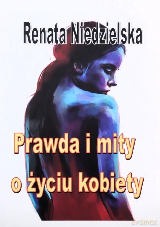 Prawda i mity o życiu kobiety - Renata Niedzielska [KSIĄŻKA]