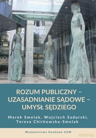 Rozum publiczny uzasadnianie sądowe umysł sędziego - Marek Smolak, Wojciech Sadurski [KSIĄŻKA]