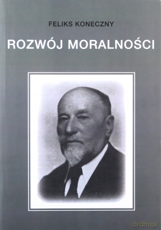 Rozwój moralności - Feliks Koneczny [KSIĄŻKA]