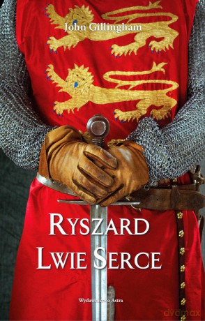 Ryszard Lwie Serce - John Gillingham [KSIĄŻKA]