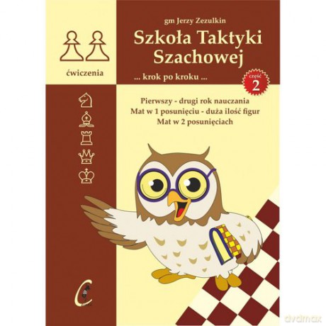Szkoła Taktyki Szachowej 2 Pierwszy drugi rok nauczania - Jerzy Zezulkin [KSIĄŻKA]