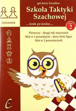Szkoła Taktyki Szachowej 2 Pierwszy drugi rok nauczania - Jerzy Zezulkin [KSIĄŻKA]