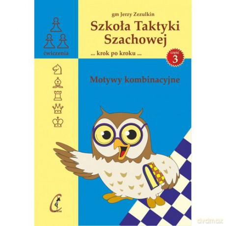Szkoła Taktyki Szachowej 3. Motywy kombinacyjne - Jerzy Zezulkin [KSIĄŻKA]