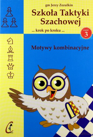 Szkoła Taktyki Szachowej 3. Motywy kombinacyjne - Jerzy Zezulkin [KSIĄŻKA]