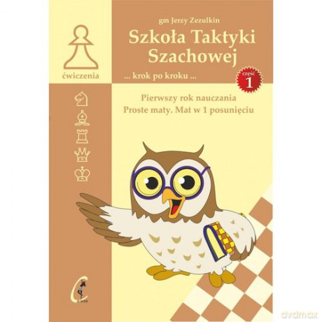 Szkoła Taktyki szachowej. Pierwszy rok nauczania. Proste maty. Mat w 1 posunięciu - Jerzy Zezulkin [KSIĄŻKA]