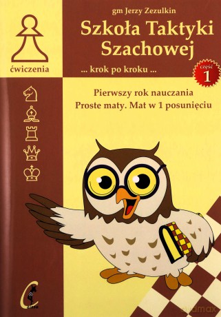 Szkoła Taktyki szachowej. Pierwszy rok nauczania. Proste maty. Mat w 1 posunięciu - Jerzy Zezulkin [KSIĄŻKA]