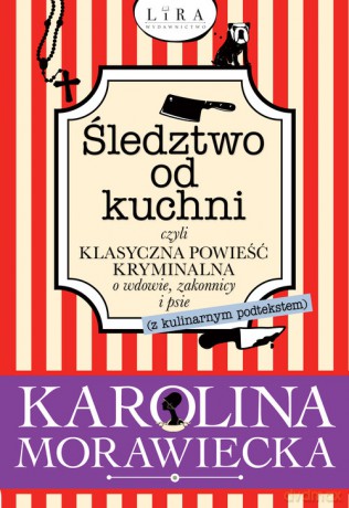 Śledztwo od kuchni czyli klasyczna powieść kryminalna o wdowie, zakonnicy i psie - Karolina Morawiecka [KSIĄŻKA]
