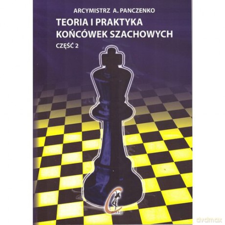 Teoria i praktyka końcówek szachowych Część 2 - A. Panczenko [KSIĄŻKA]