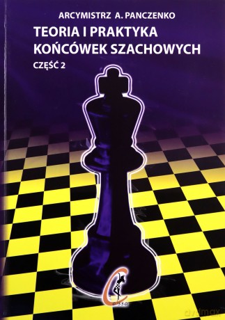 Teoria i praktyka końcówek szachowych Część 2 - A. Panczenko [KSIĄŻKA]