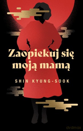 Zaopiekuj się moją mamą - Kyung-sook Shin [KSIĄŻKA]