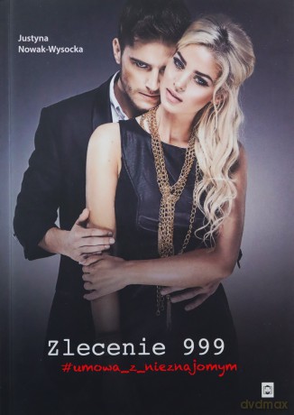Zlecenie 999 umowa z nieznajomym - Justyna Nowak-Wysocka [KSIĄŻKA]