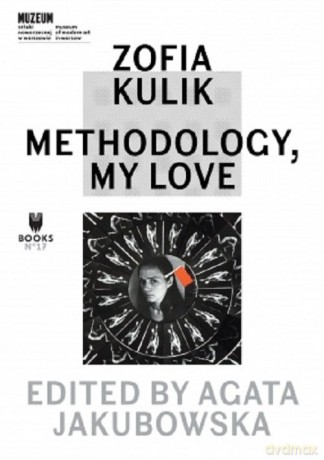Zofia Kulik: Methodology, My Love - Zofia Kulik [KSIĄŻKA]