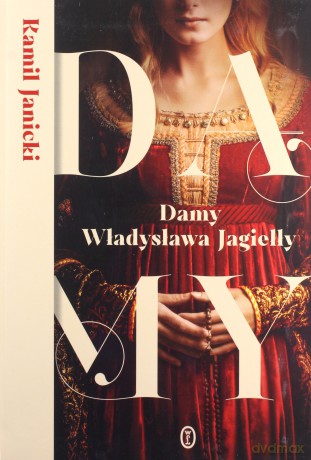 Damy Władysława Jagiełły - Kamil Janicki [KSIĄŻKA]