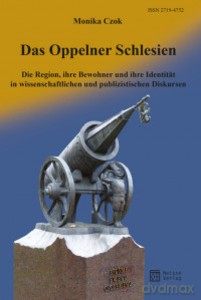 Das Oppelner Schlesien. Die Region, ihre Bewohner und ihre Identität in wissenschaftlichen und publizistischen Diskursen - Monika Czok [KSIĄŻKA]