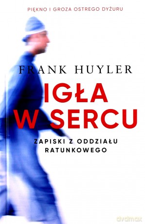 Igła w sercu. Zapiski z oddziału ratunkowego - Frank Huyler [KSIĄŻKA]