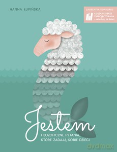 Jestem. Filozoficzne pytania, które zadają sobie dzieci - Hanna Łupińska [KSIĄŻKA]