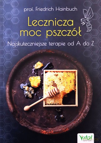 Lecznicza moc pszczół. Najskuteczniejsze terapie od A do Z - Friedrich Hainbuch [KSIĄŻKA]