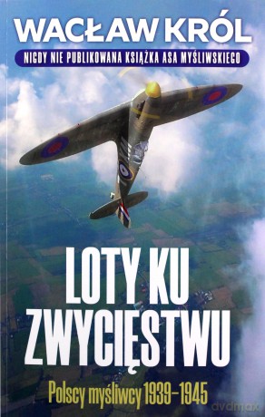 Loty ku zwyciestwu - Wacław Król [KSIĄŻKA]
