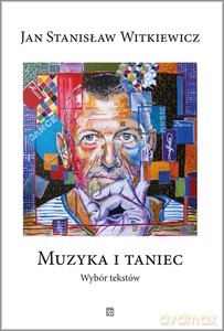 Muzyka i taniec. Wybór tekstów - Stanisław Jan Witkiewicz [KSIĄŻKA]