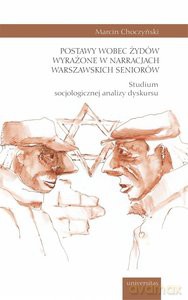 Postawy wobec Żydów wyrażone w narracjach warszawskich seniorów - Marcin Choczyński [KSIĄŻKA]