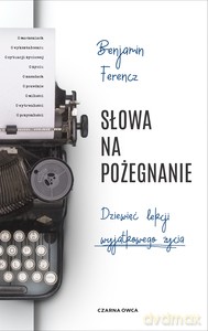 Słowa na pożegnanie. Dziewięć lekcji wyjątkowego życia - Benjamin Ferencz [KSIĄŻKA]