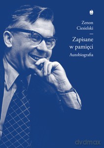 Zapisane w pamięci. Autobiografia - Zenon Ciesielski [KSIĄŻKA]