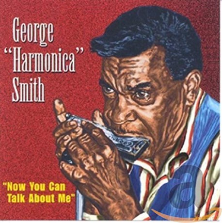 George 'Harmonica' Smith: Now You Can Talk About Me [CD]