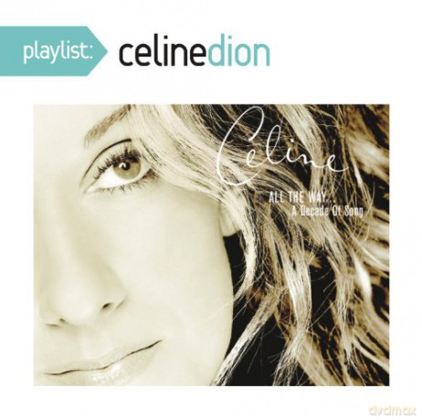 Celine Dion: Playlist: Celine Dion All the Way - a Decade Of [CD]