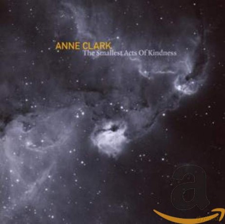 Anne Clark: The Smallest Acts of Kindness [CD]