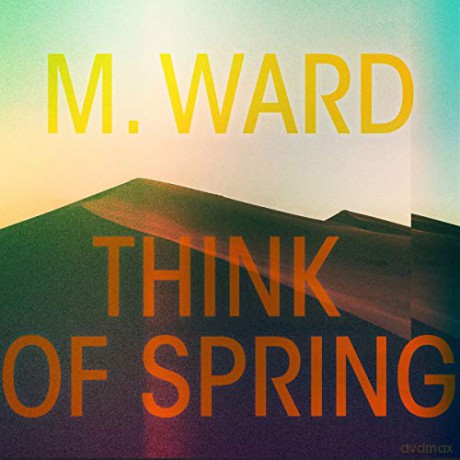 M.Ward: Think Of Spring [CD]