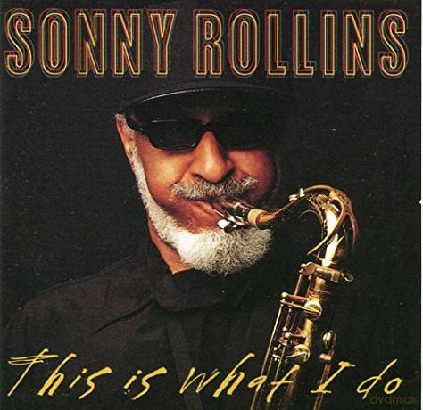 Sonny Rollins: This Is What I Do! [CD]
