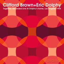 Clifford Brown, Eric Dolphy: Together: Recorded Live At Dolphy's home, Los Angeles 1954 [CD]