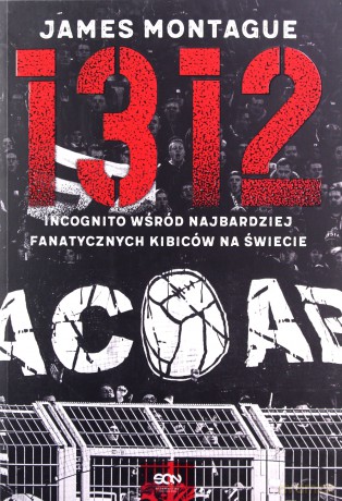 1312. Incognito wśród najbardziej fanatycznych kibiców na świecie - James Montague [KSIĄŻKA]