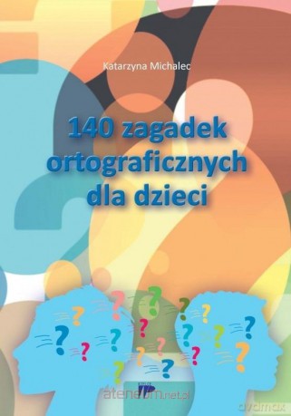 140 zagadek ortograficznych dla dzieci - Katarzyna Michalec [KSIĄŻKA]