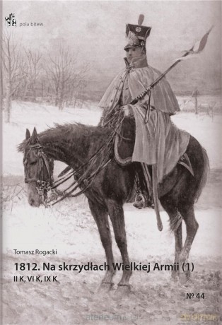 1812. Na skrzydłach Wielkiej Armii (1). II K, VI K - Tomasz Rogacki [KSIĄŻKA]
