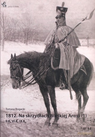 1812. Na skrzydłach Wielkiej Armii (1). II K, VI K - Tomasz Rogacki [KSIĄŻKA]