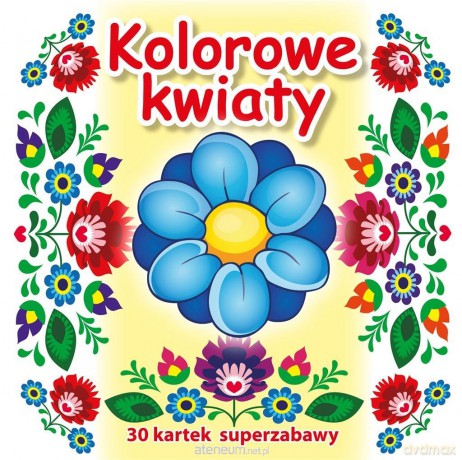 30 kartek superzabawy. Kolorowe kwiaty [KSIĄŻKA]