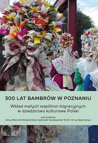 300 lat Bambrów w Poznaniu - Anna Brzezińska, Anna Szymoszyn, Agnieszka Szczepaniak-Kroll [KSIĄŻKA]