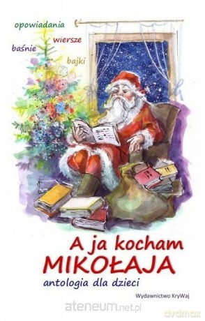A ja kocham Mikołaja. Antologia dla dzieci [KSIĄŻKA]