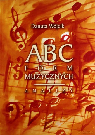 ABC form muzycznych. Analizy - Danuta Wójcik [KSIĄŻKA]