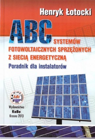ABC systemów fotowoltaicznych sprzężonych z siecią energetyczną - Henryk Łotocki [KSIĄŻKA]