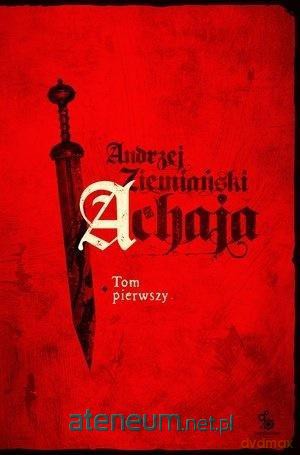 Achaja (Tom 1) - Andrzej Ziemiański [KSIĄŻKA]