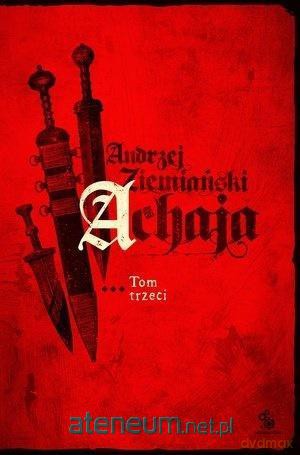 Achaja (Tom 3) - Andrzej Ziemiański [KSIĄŻKA]