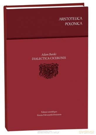 Adam Burski. Dialectica Ciceronis - Dorota Półćwiartek-Dremierre [KSIĄŻKA]